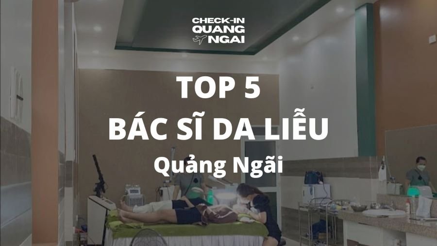 Top 5 Bác Sĩ Da Liễu Quảng Ngãi – Các cơ sở uy tín mà bạn nên biết