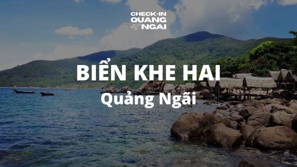 Khám phá Biển Khe Hai Quảng Ngãi: Hành trình đến thiên đường biển hoang sơ