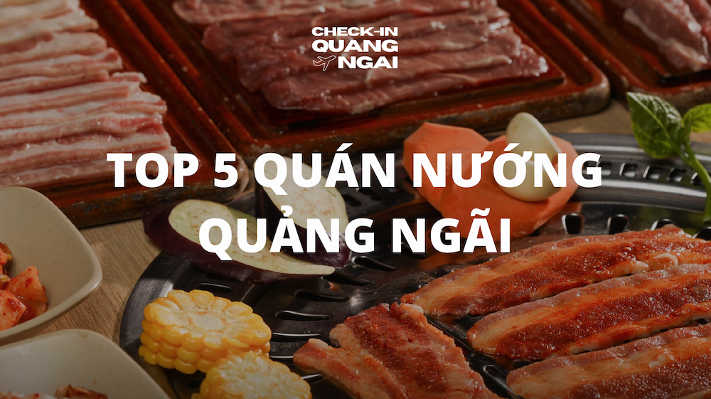 Top 5 địa điểm quán nướng Quảng Ngãi thu hút đông đảo khách hàng