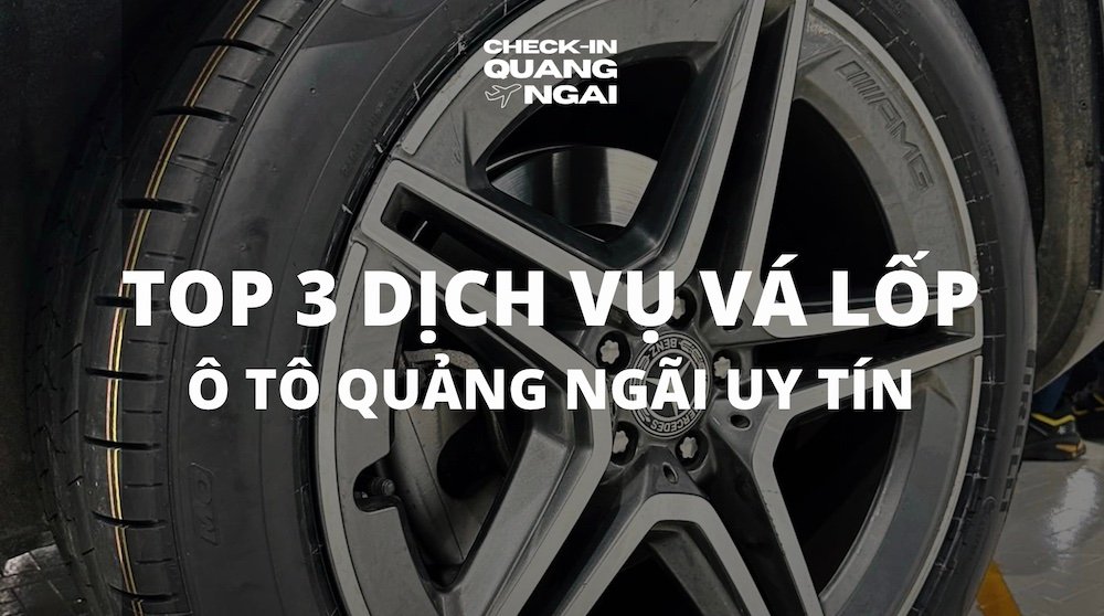 TOP 3 dịch vụ vá lốp ô tô Quảng Ngãi – Vá lưu động nhanh chóng